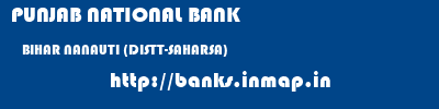PUNJAB NATIONAL BANK  BIHAR NANAUTI (DISTT-SAHARSA)    banks information 